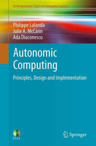 Autonomic Computing Principles, Design and Implementation