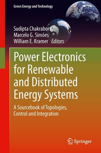 Power Electronics for Renewable and Distributed Energy Systems A Sourcebook of Topologies, Control and Integration