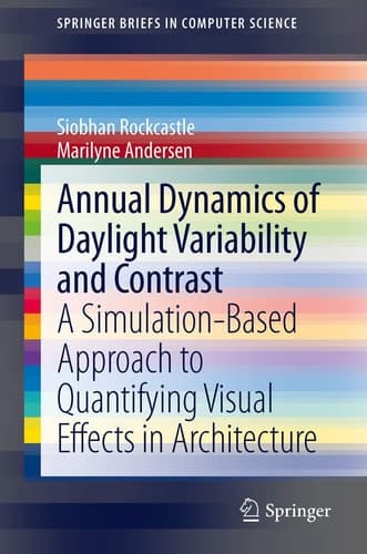Annual Dynamics of Daylight Variability and Contrast A Simulation-Based Approach to Quantifying Visual Effects in Architecture
