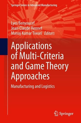 Applications of Multi-Criteria and Game Theory Approaches Manufacturing and Logistics