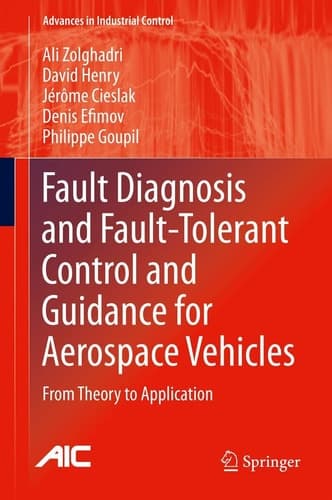 Fault Diagnosis and Fault-Tolerant Control and Guidance for Aerospace Vehicles From Theory to Application