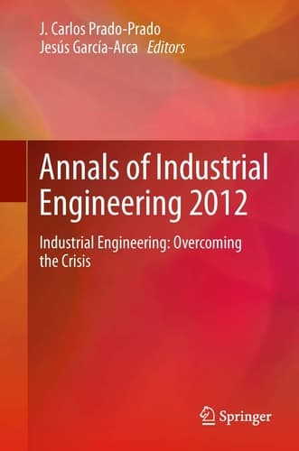 Annals of Industrial Engineering 2012 Industrial Engineering: overcoming the crisis