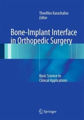 Bone-Implant Interface in Orthopedic Surgery Basic Science to Clinical Applications