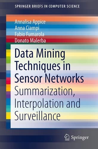 Data Mining Techniques in Sensor Networks Summarization, Interpolation and Surveillance