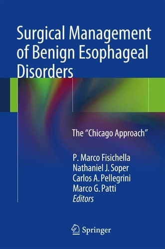 Surgical Management of Benign Esophageal Disorders The ”Chicago Approach”