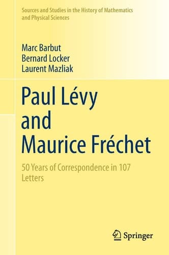 Paul Lévy and Maurice Fréchet 50 Years of Correspondence in 107 Letters