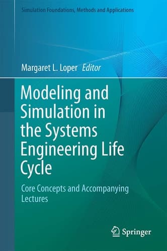 Modeling and Simulation in the Systems Engineering Life Cycle Core Concepts and Accompanying Lectures