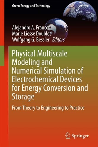 Physical Multiscale Modeling and Numerical Simulation of Electrochemical Devices for Energy Conversion and Storage From Theory to Engineering to Practice