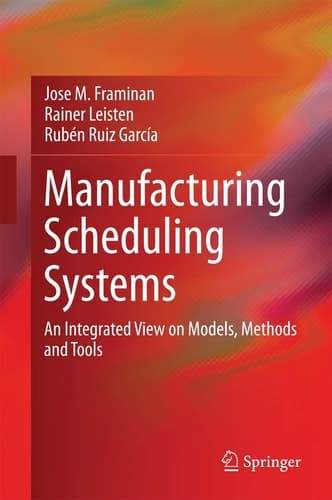 Manufacturing Scheduling Systems An Integrated View on Models, Methods and Tools