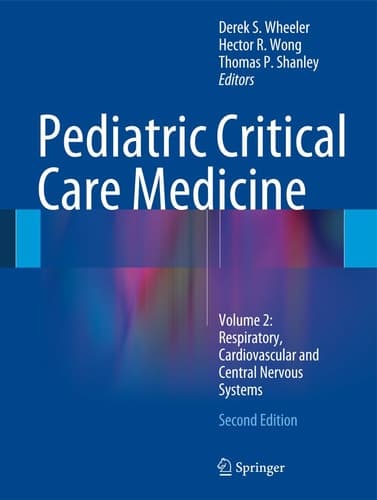 Pediatric Critical Care Medicine Volume 2: Respiratory, Cardiovascular and Central Nervous Systems