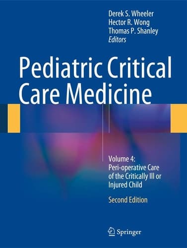 Pediatric Critical Care Medicine Volume 4: Peri-operative Care of the Critically Ill or Injured Child