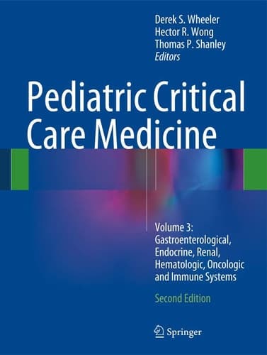 Pediatric Critical Care Medicine Volume 3: Gastroenterological, Endocrine, Renal, Hematologic, Oncologic and Immune Systems