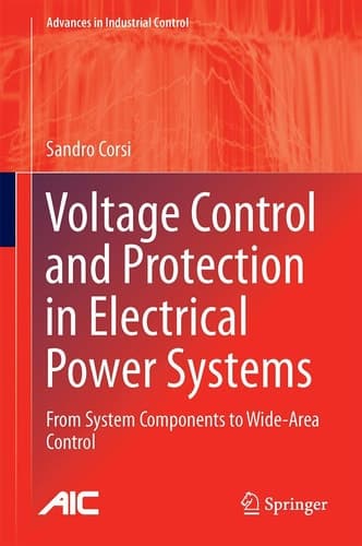 Voltage Control and Protection in Electrical Power Systems From System Components to Wide-Area Control