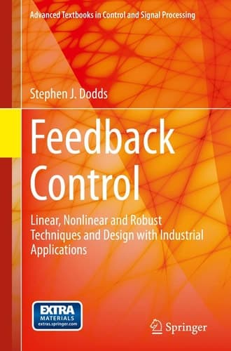 Feedback Control Linear, Nonlinear and Robust Techniques and Design with Industrial Applications