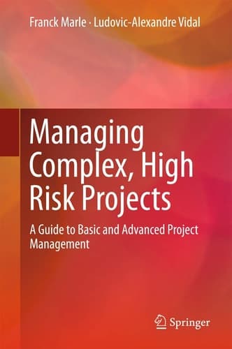Managing Complex, High Risk Projects A Guide to Basic and Advanced Project Management