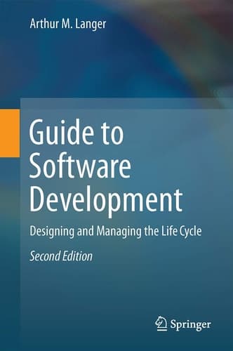 Guide to Software Development Designing and Managing the Life Cycle
