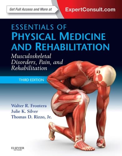 Essentials of Physical Medicine and Rehabilitation Musculoskeletal Disorders, Pain, and Rehabilitation