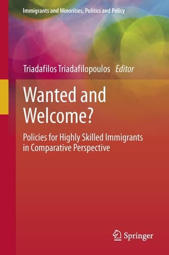 Wanted and Welcome? Policies for Highly Skilled Immigrants in Comparative Perspective