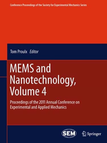 MEMS and Nanotechnology, Volume 4 Proceedings of the 2011 Annual Conference on Experimental and Applied Mechanics