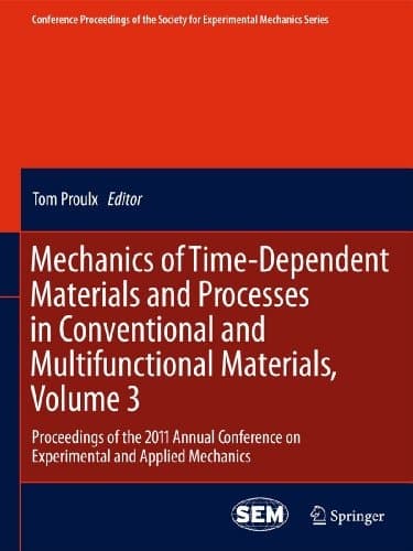Mechanics of Time-Dependent Materials and Processes in Conventional and Multifunctional Materials, Volume 3 Proceedings of the 2011 Annual Conference on Experimental and Applied Mechanics