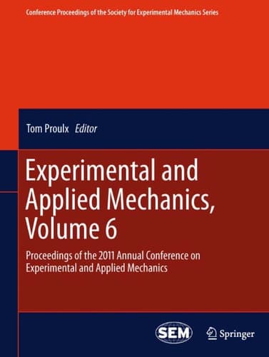 Experimental and Applied Mechanics, Volume 6 Proceedings of the 2011 Annual Conference on Experimental and Applied Mechanics