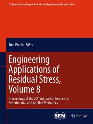 Engineering Applications of Residual Stress, Volume 8 Proceedings of the 2011 Annual Conference on Experimental and Applied Mechanics