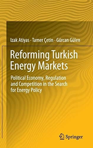 Reforming Turkish Energy Markets Political Economy, Regulation and Competition in the Search for Energy Policy