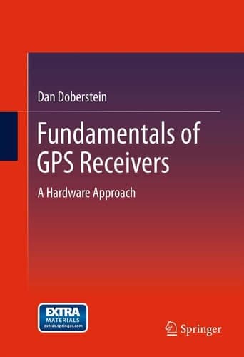 Fundamentals of GPS Receivers A Hardware Approach
