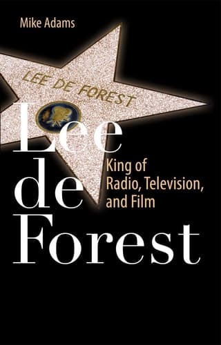 Lee de Forest King of Radio, Television, and Film