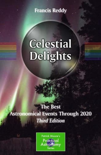 Celestial Delights The Best Astronomical Events Through 2020 - Third Edition