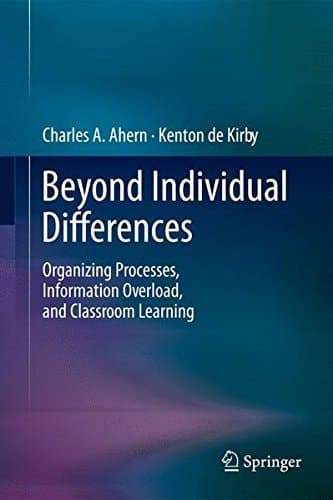 Beyond Individual Differences Organizing Processes, Information Overload, and Classroom Learning