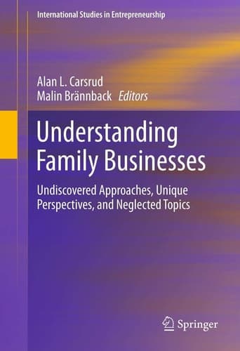 Understanding Family Businesses Undiscovered Approaches, Unique Perspectives, and Neglected Topics