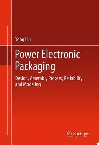 Power Electronic Packaging Design, Assembly Process, Reliability and Modeling