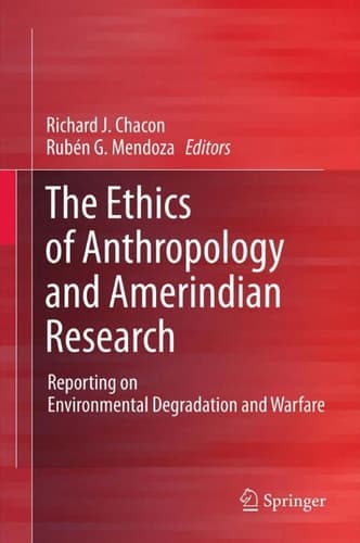 The Ethics of Anthropology and Amerindian Research Reporting on Environmental Degradation and Warfare