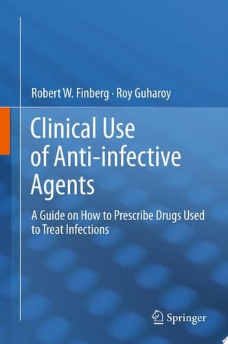 Clinical Use of Anti-infective Agents A Guide on How to Prescribe Drugs Used to Treat Infections