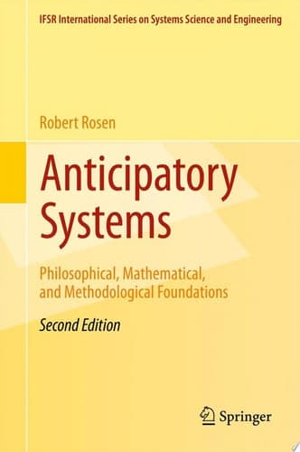 Anticipatory Systems Philosophical, Mathematical, and Methodological Foundations