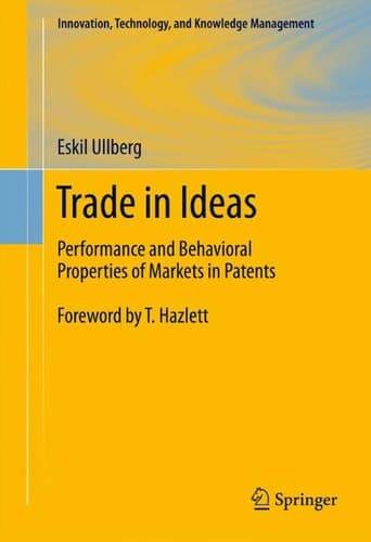 Trade in Ideas Performance and Behavioral Properties of Markets in Patents