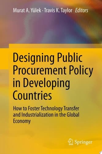 Designing Public Procurement Policy in Developing Countries How to Foster Technology Transfer and Industrialization in the Global Economy