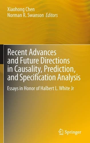 Recent Advances and Future Directions in Causality, Prediction, and Specification Analysis Essays in Honor of Halbert L. White Jr