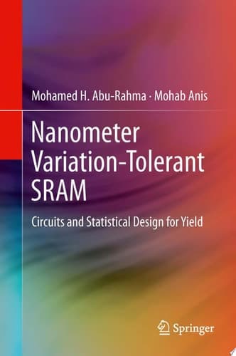 Nanometer Variation-Tolerant SRAM Circuits and Statistical Design for Yield