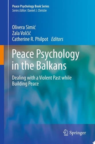 Peace Psychology in the Balkans Dealing with a Violent Past while Building Peace