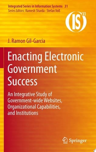 Enacting Electronic Government Success An Integrative Study of Government-wide Websites, Organizational Capabilities, and Institutions