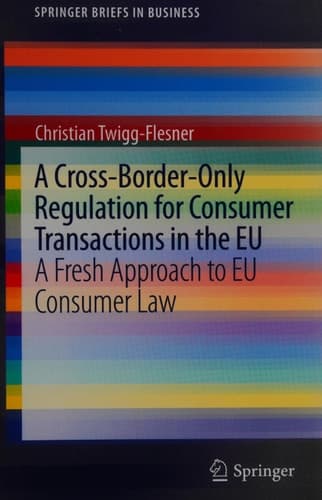 A Cross-Border-Only Regulation for Consumer Transactions in the EU A Fresh Approach to EU Consumer Law