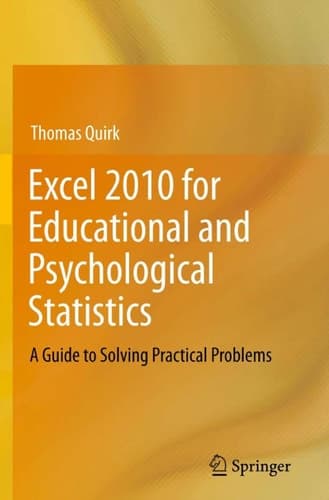 Excel 2010 for Educational and Psychological Statistics A Guide to Solving Practical Problems