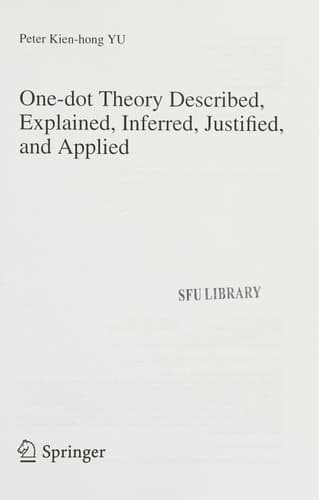 One-dot Theory Described, Explained, Inferred, Justified, and Applied