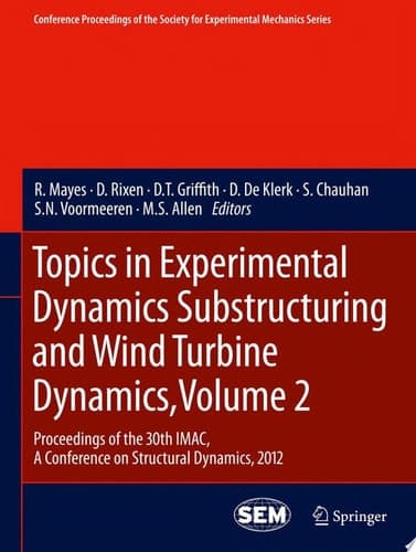 Topics in Experimental Dynamics Substructuring and Wind Turbine Dynamics, Volume 2 Proceedings of the 30th IMAC, A Conference on Structural Dynamics, 2012