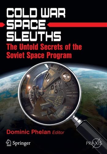 Cold War Space Sleuths The Untold Secrets of the Soviet Space Program