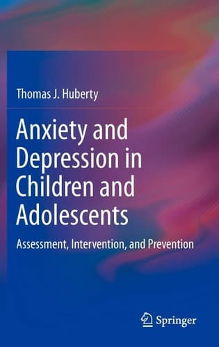 Anxiety and Depression in Children and Adolescents Assessment, Intervention, and Prevention