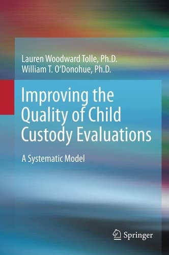 Improving the Quality of Child Custody Evaluations A Systematic Model