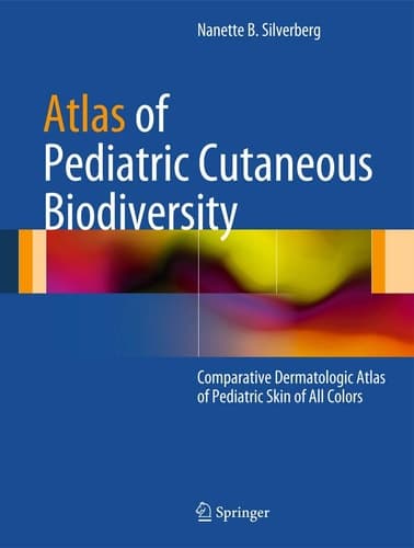 Atlas of Pediatric Cutaneous Biodiversity Comparative Dermatologic Atlas of Pediatric Skin of All Colors